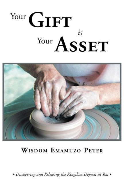Your Gift is Your Asset: Discovering and Releasing the Kingdom Deposit in You