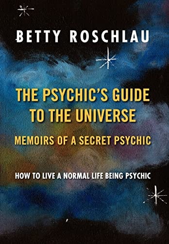 The Psychic's Guide to the Universe Memoirs of a Secret Psychic