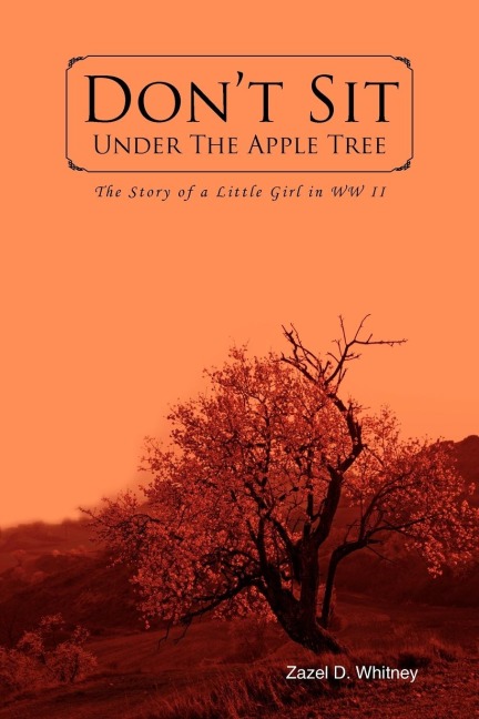 Dont Sit Under the Apple Tree: The Story of a Little Girl in WW II