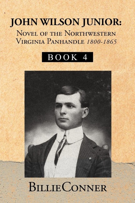 John Wilson Junior: Novel of the Northwestern Virginia Panhandle: Book 4