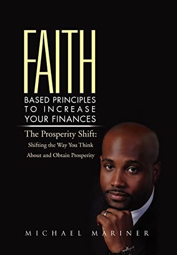 Faith-Based Principles to Increase Your Finances The Prosperity Shift: Shifting the Way You Think about and Obtain Prosperity