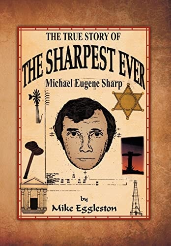 The True Story of The Sharpest Ever- Michael Eugene Sharp