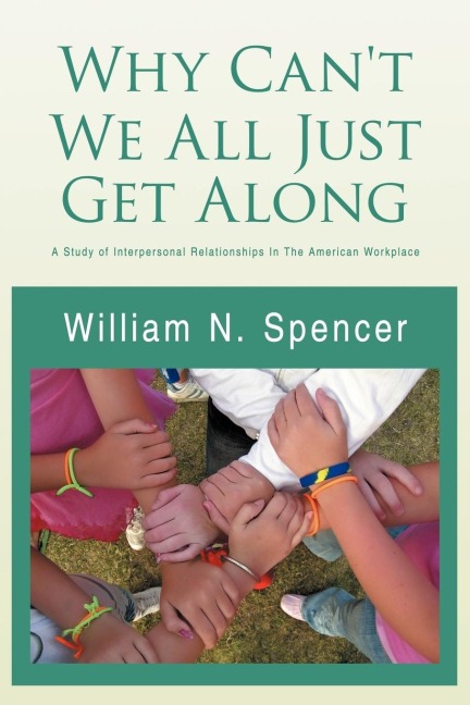 Why Cant We All Just Get Along: A Study of Interpersonal Relationships in the American Workplace