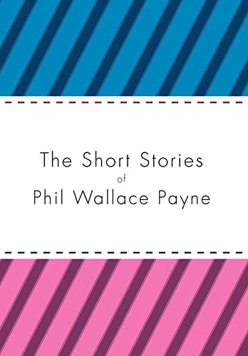 The Short Stories of Phil Wallace Payne