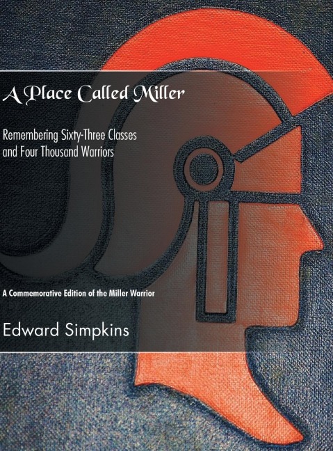 A Place Called Miller: Remembering Sixty-Three Classes and Four Thousand Warriors