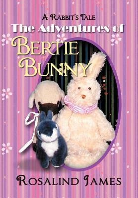 The Adventures of Bertie Bunny: A Rabbits Tale