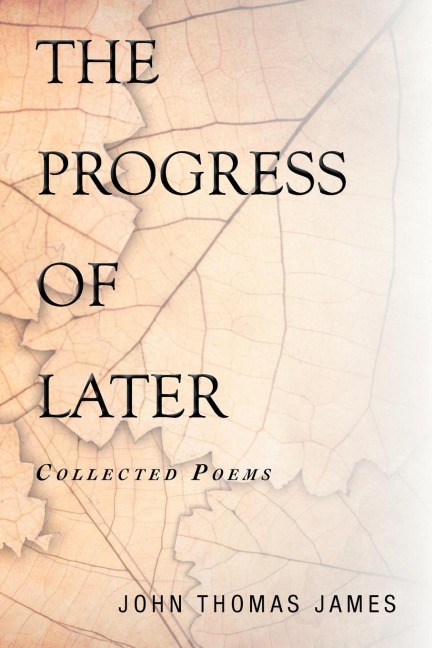 THE PROGRESS OF LATER: Collected Poems