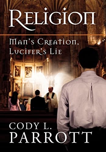 Religion Man's Creation, Lucifer's Lie