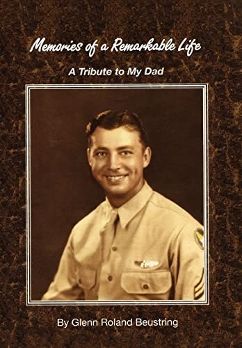 Memories of a Remarkable Life A Tribute to My Dad