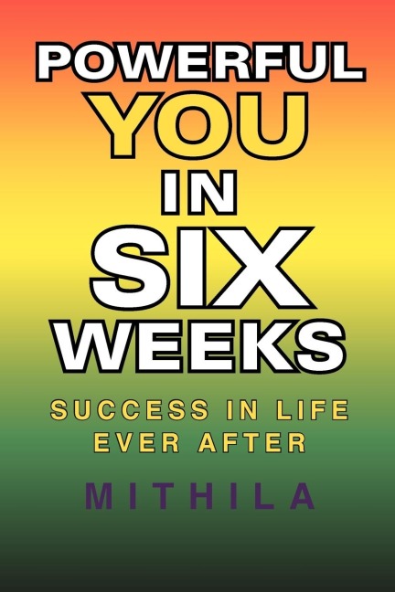 Powerful You in Six Weeks: Success in Life Ever After