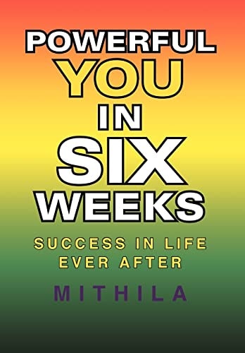 Powerful You in Six Weeks Success in Life Ever After