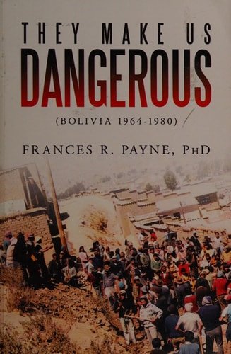 They Make Us Dangerous (Bolivia 1964-1980)