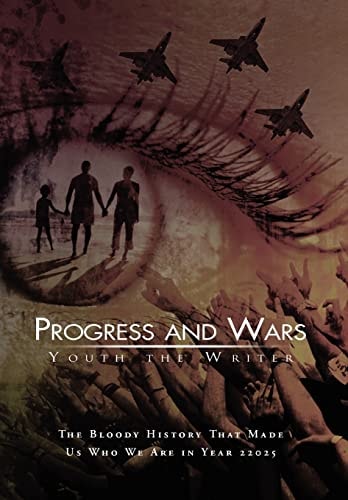 Progress and Wars The Bloody History that Made Us who We are in Year 22025