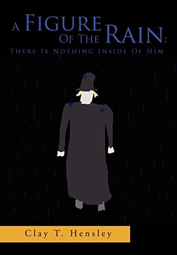 A Figure of the Rain There Is Nothing Inside of Him: There Is Nothing Inside of Him