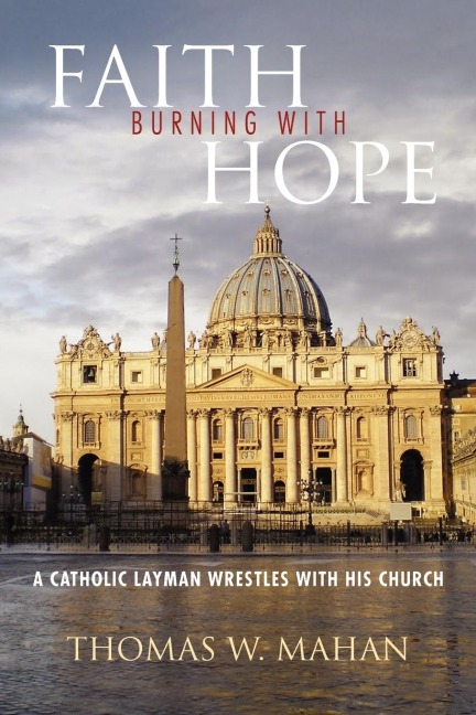 Faith Burning with Hope: A Catholic Layman Wrestles with His Church