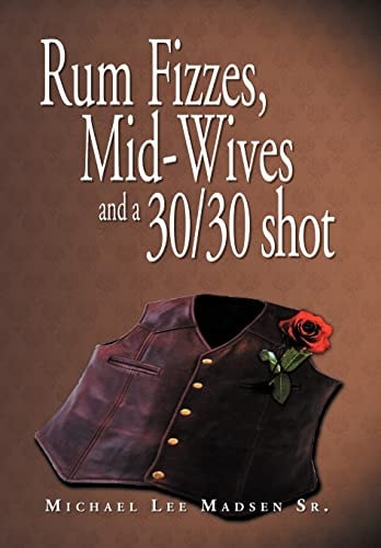 Rum Fizzes, Mid-Wives and a 30/30 Shot
