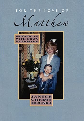 For the Love of Matthew Growing Up with Down Syndrome