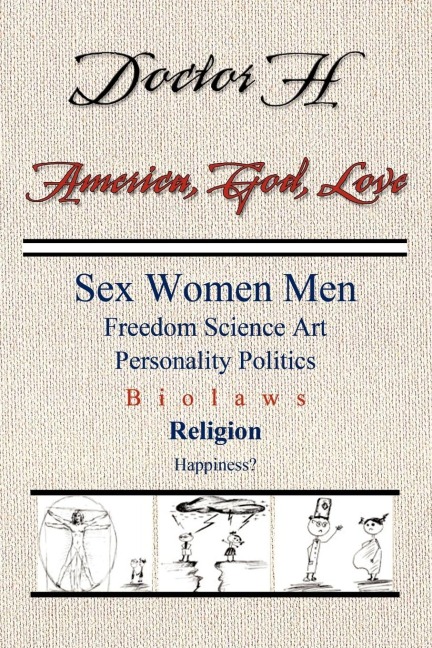 America, God, Love Sex, Women, Men, Freedom, Science, Art, Personality, Politics, Bio Laws, Religion, Happiness?
