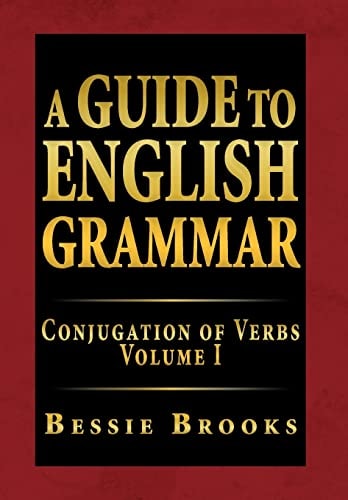 A Guide to English Grammar Conjugation of Verbs Volume I