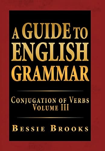 A Guide to English Grammar Conjugation of Verbs Volume Iii