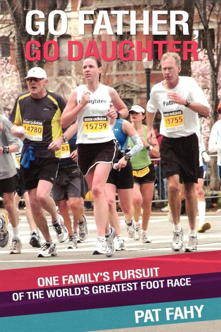 Go Father, Go Daughter: One Familys Pursuit of the Worlds Greatest Foot Race