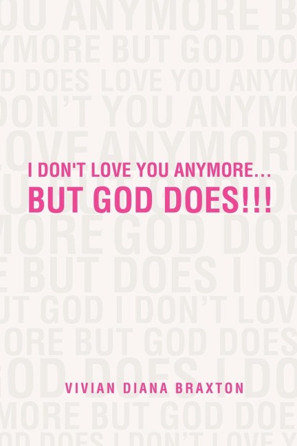 I Dont Love You Anymore...But God Does!!!: But God Does!!!