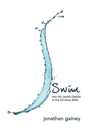 Swim Into the Jewish Depths of the Christian Bible
