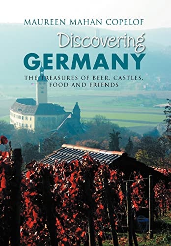 Discovering Germany The Treasures of Beer, Castles, Food and Friends