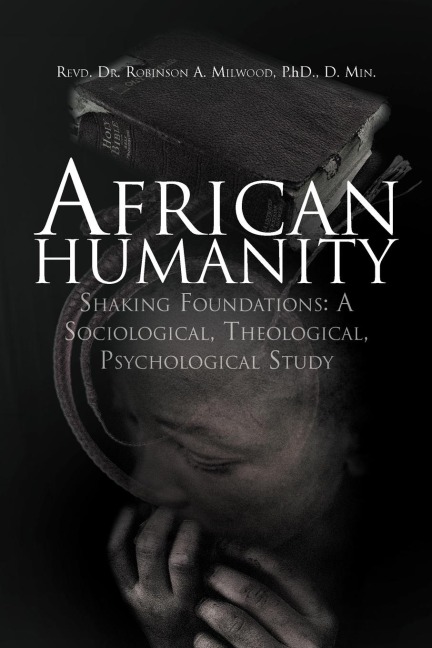 African Humanity: Shaking Foundations: A Sociological, Theological, Psychological Study