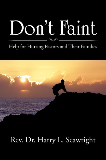 Dont Faint: Help for Hurting Pastors and Their Families