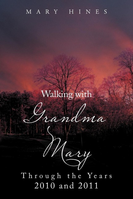 Walking with Grandma Mary Through the Years 2010 and 2011: Through the Years 2010 and 2011