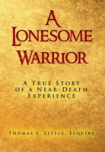A Lonesome Warrior A True Story of a Near-Death Experience