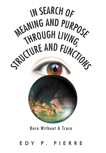 In Search of Meaning and Purpose Through Living, Structure and Function Born Without a Trace