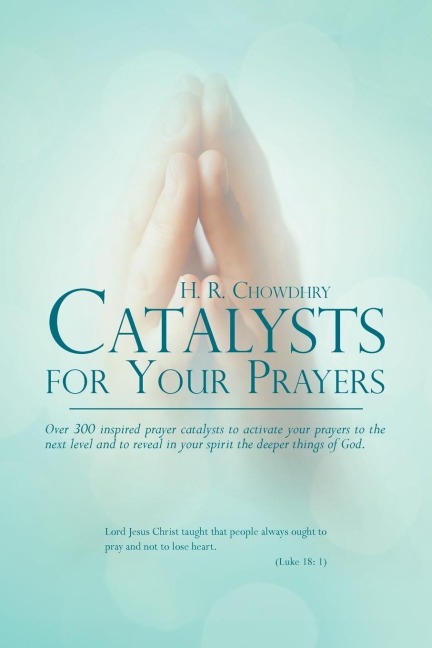 Catalysts for Your Prayers: Over 300 inspired prayer catalysts to activate your prayers to the next level and to reveal in your spirit the deeper things of God.