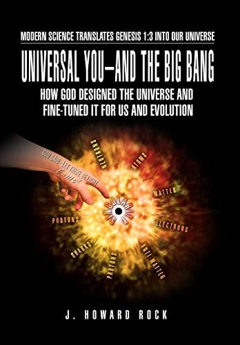 Universal You-And the Big Bang How God Designed the Universe and Fine-Tuned It for Us and Evolution