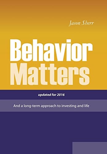 Behavior Matters And a Long Term Approach to Investing and Life