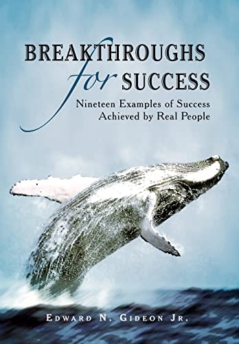 Breakthroughs for Success Nineteen Examples of Success Achieved by Real People