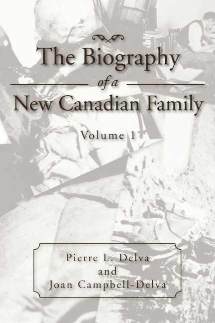 The Biography of a New Canadian Family: Volume 1