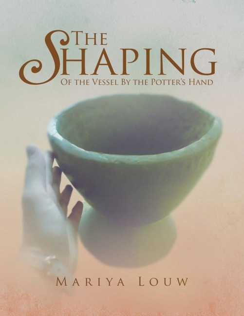 The Shaping: Of the Vessel By the Potters Hand