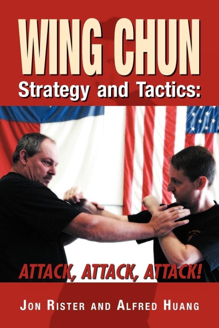 Wing Chun Strategy and Tactics: ATTACK, ATTACK, ATTACK