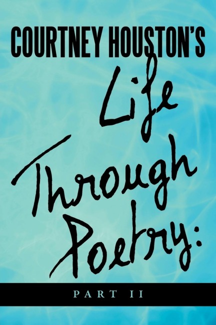 Courtney Houstons Life Through Poetry: Part II