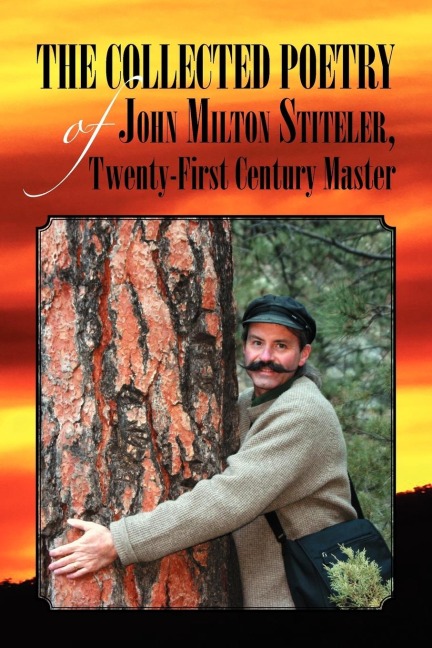The Collected Poetry of John Milton Stiteler, Twenty-First Century Master