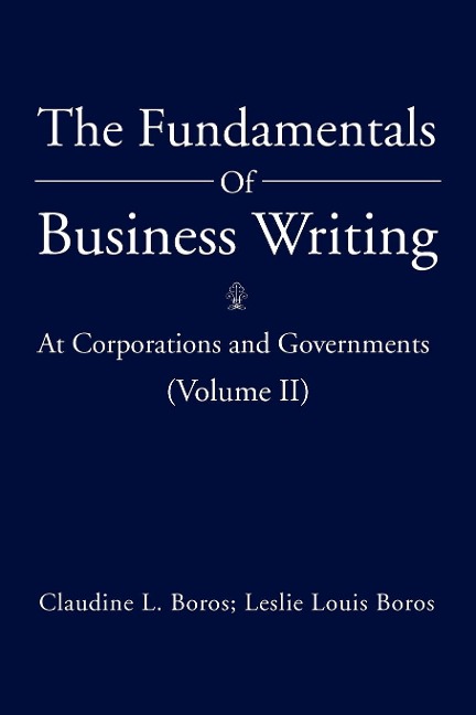 The Fundamentals Of Business Writing: : At Corporations and Governments (Volume II)