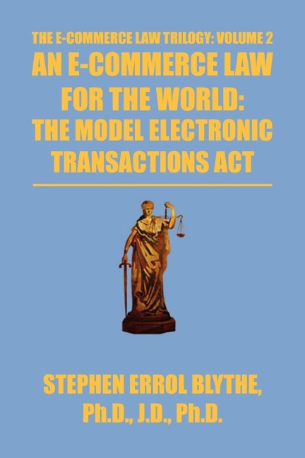 An E-Commerce Law for the World: The Model Electronic Transactions ACT: The Model Electronic Transactions ACT