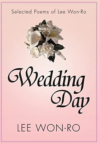 Wedding Day Selected Poems of Lee Won-Ro