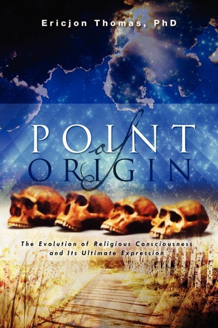 Point of Origin: The Evolution of Religious Consciousness and Its Ultimate Expression