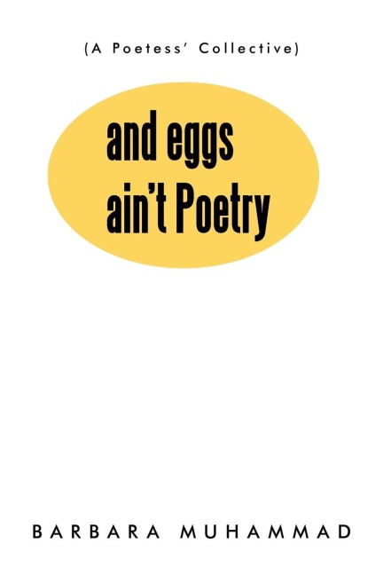 And Eggs Aint Poetry: (A Poetess Collective)