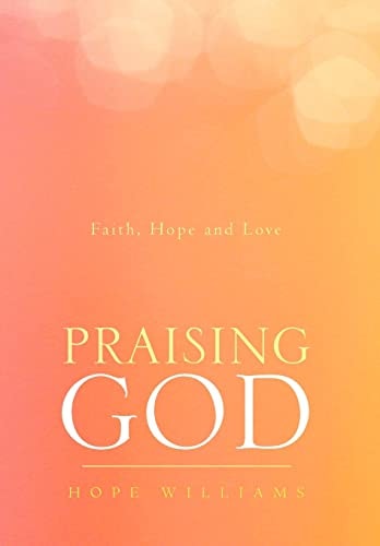 Praising God Faith, Hope and Love