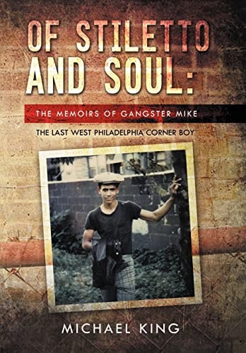 Of Stiletto and Soul The Memoirs of Gangster Mike the Last West Philadelphia Corner Boy