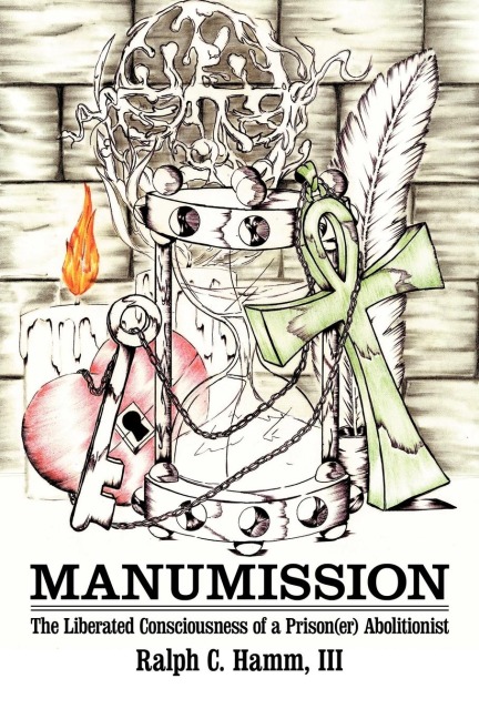 Manumission: The Liberated Consciousness of a Prison(er) Abolitionist